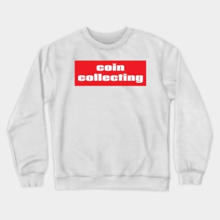 Coin Collecting Crewneck Sweatshirt